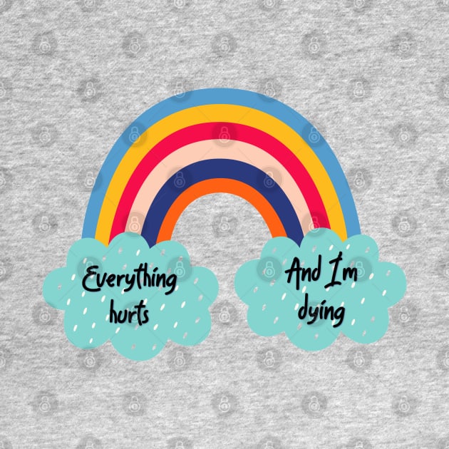 Everything Hurts and I'm Dying Rainbow by yaywow